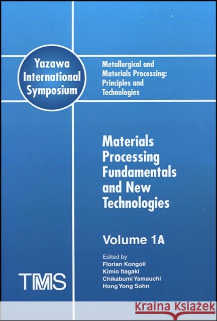 Metallurgical and Materials Processing: Principles and Technologies (Yazawa International Symposium) : 3 Volume Set