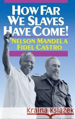 How Far We Slaves Have Come!: South Africa and Cuba in Today's World