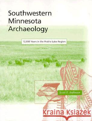 Southwestern Minnesota Archaeology: 12, 000 Years in the Prairie Lake Region