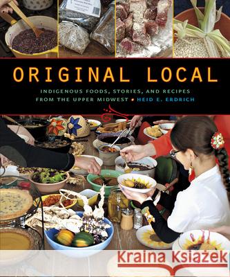 Original Local: Indigenous Foods, Stories, and Recipes from the Upper Midwest