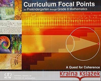 Curriculum Focal Points for Prekindergarten through Grade 8 Mathematics : A Quest for Coherence