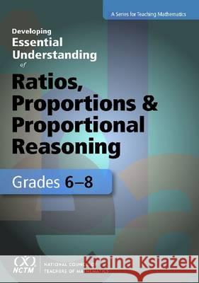 Developing Essential Understanding of Ratios, Proportions, and Proportional Reasoning in Grades 6-8