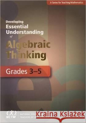 Developing Essential Understanding of Algebraic Thinking for Teaching Mathematics in Grades 3-5