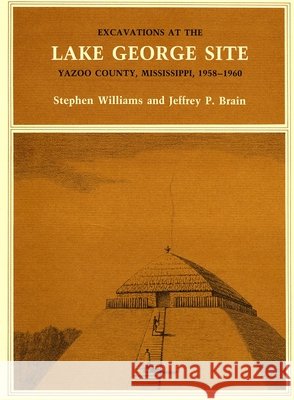 Excavations at the Lake George Site, Yazoo Country, Mississippi, 1958-1960