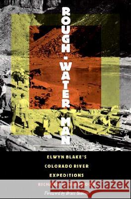 Rough-Water Man-Elwyn Blake'S Colorado River Expeditions