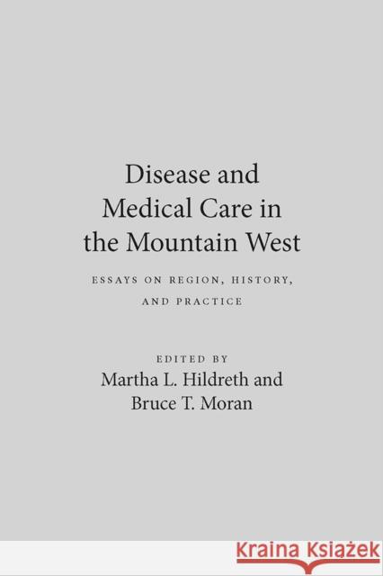 Disease and Medical Care in the Mountain West: Essays on Region, History, and Practice