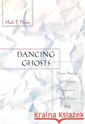 Dancing Ghosts: Native American and Christian Syncretism in Mary Austin's Work
