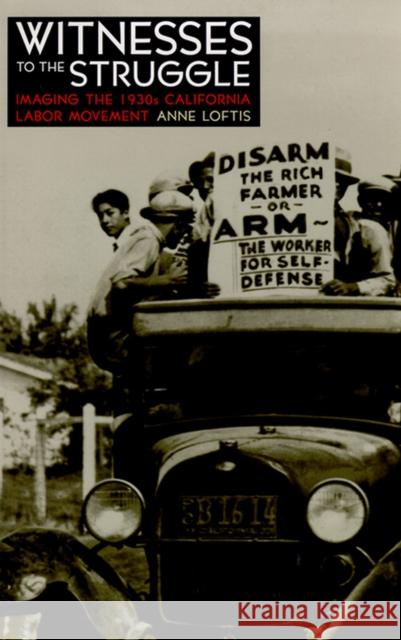 Witnesses to the Struggle: Imaging the 1930s California Labor Movement