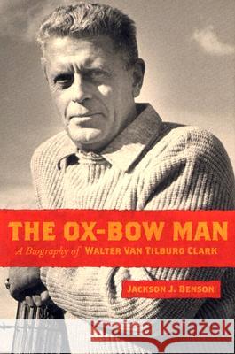 The Ox-bow Man : A Biography of Walter Van Tilburg Clark