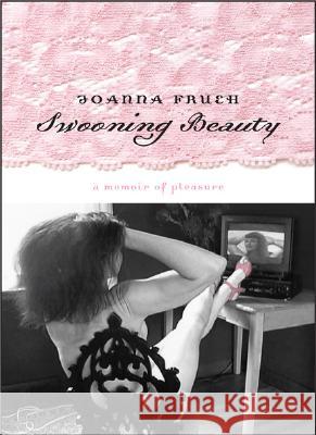 Swooning Beauty : A Memoir of Pleasure