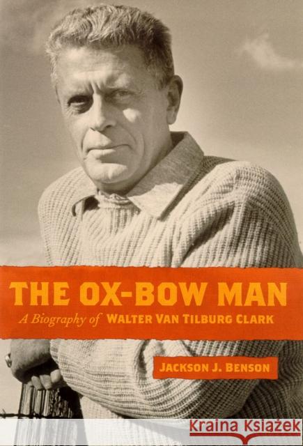 The Ox-Bow Man: A Biography of Walter Van Tilburg Clark