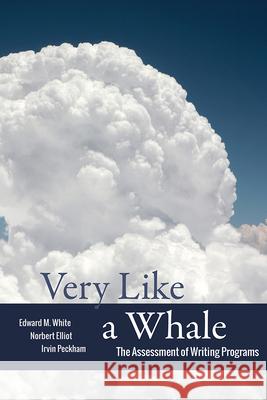 Very Like a Whale: The Assessment of Writing Programs