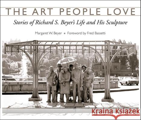 The Art People Love: Stories of Richard S. Bever's Life and His Sculpture