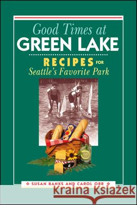 Good Times at Green Lake: Recipes for Seattle's Favorite Park