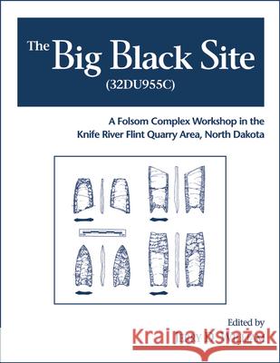 The Big Black Site: A Folsom Complex Workshop in the Knife River Flint Quarry Area, North Dakota