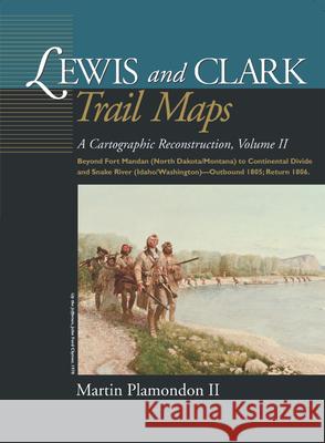 Lewis and Clark Trail Maps: A Cartographic Reconstruction, Volume 2