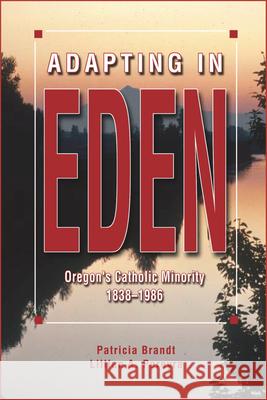 Adapting in Eden: Oregon's Catholic Minority, 1838-1986