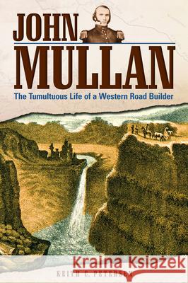 John Mullan: The Tumultuous Life of a Western Road Builder