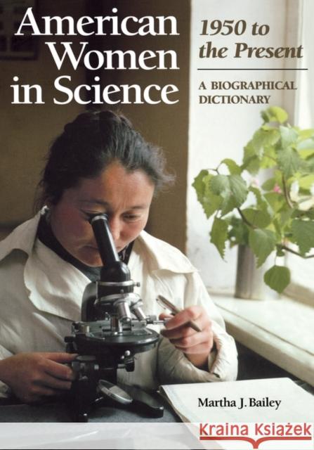 American Women in Science: 1950 to the Present: A Biographical Dictionary