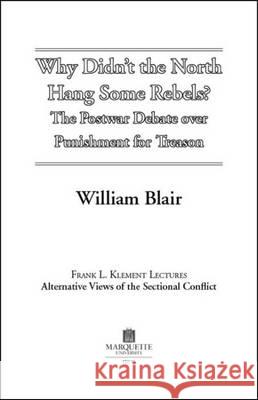 Why Didn't the North Hang Some Rebels? : The Postwar Debate Over Punishment for Treason