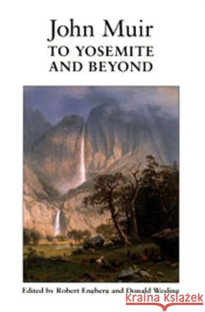 John Muir to Yosemite and Beyond: Writings from the Years 1863 to 1875
