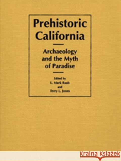 Prehistoric California: Archaeology and the Myth of Paradise