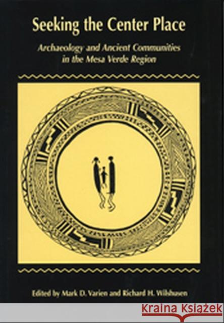 Seeking the Center Place: Archaeology and Ancient Communities in the Mesa Verde Region