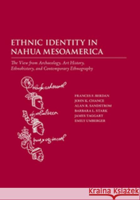 Ethnic Identity in Nahua Mesoamerica: The View from Archaeology, Art History, Ethnohistory, and Contemporary Ethnography