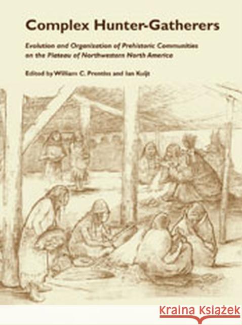 Complex Hunter-Gatherers: Evolution and Organization of Prehistoric Communities on the Plateau of Northwestern North America