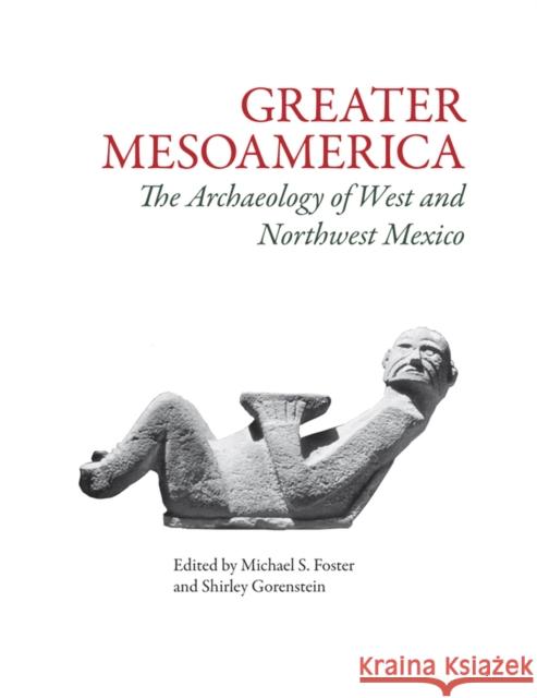 Greater Mesoamerica: The Archaeology of West and Northwest Mexico