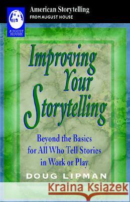 Improving Your Storytelling: Beyond the Basics for All Who Tell Stories in Work or Play