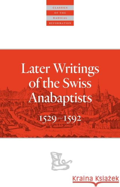 Later Writings of the Swiss Anabaptists: 1529-1608