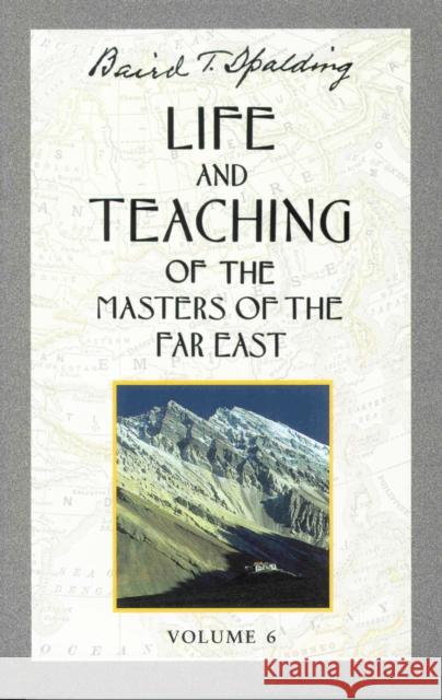 Life and Teaching of the Masters of the Far East, Volume 6: Book 6 of 6: Life and Teaching of the Masters of the Far East