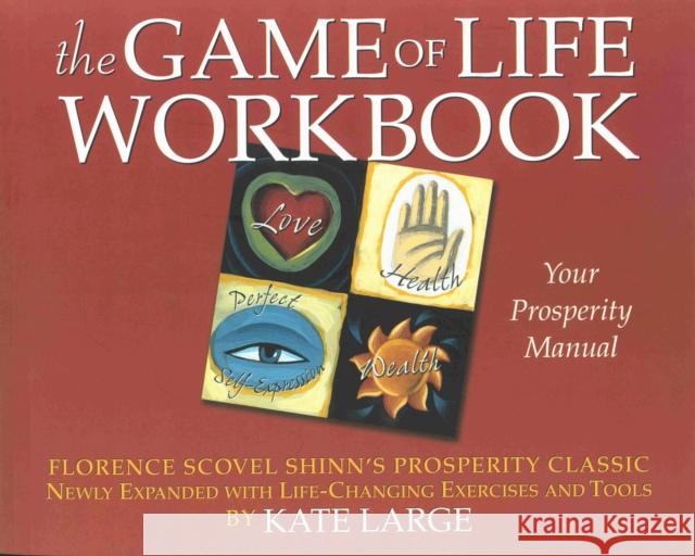 The Game of Life Workbook: Florence Scovel Shinn's Prosperity Classic -Newly Expanded with Life Changing Exercises and Tools