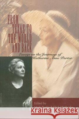 From Texas to the World and Back: Essays on the Journeys of Katherine Anne Porter