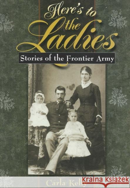 Here's to the Ladies: Stories of the Frontier Army