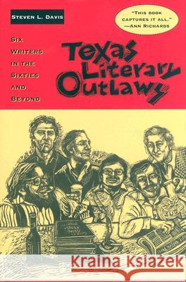 Texas Literary Outlaws : Six Writers in the Sixties and Beyond
