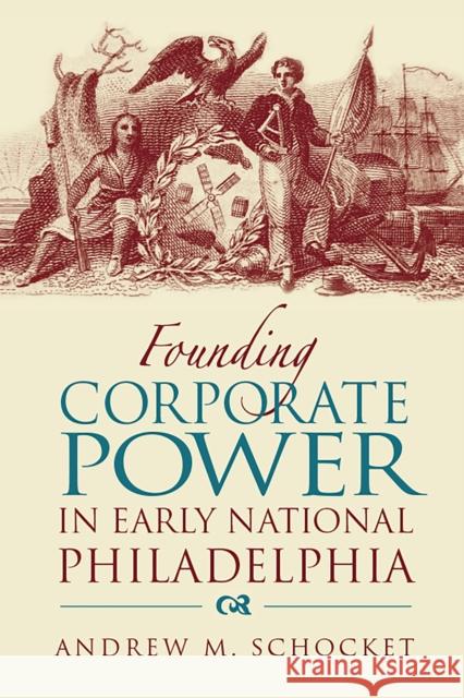 Founding Corporate Power in Early National Philadelphia