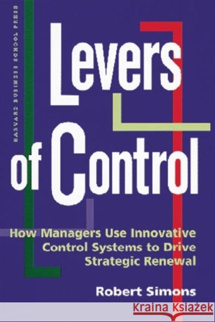 Levers of Control: How Managers Use Innovative Control Systems to Drive Strategic Renewal