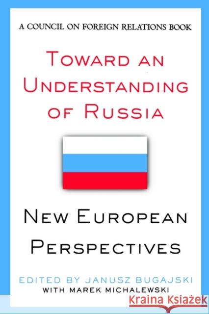 Toward an Understanding of Russia: New European Perspectives