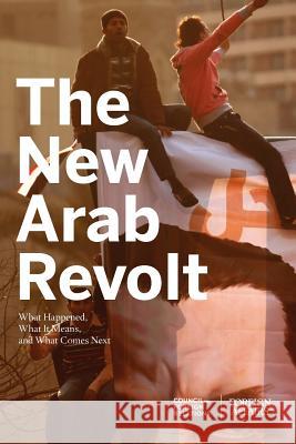 The New Arab Revolt: What Happened, What It Means, and What Comes Next