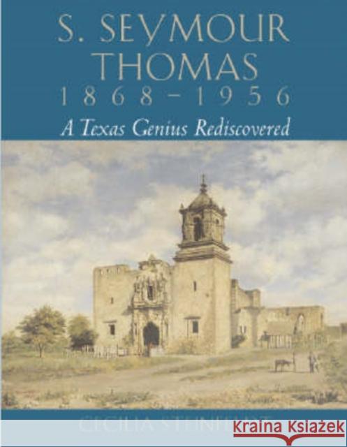 S. Seymour Thomas, 1868-1956: A Texas Genius Rediscovered