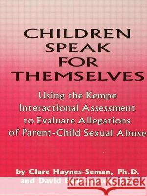 Children Speak For Themselves : Using The Kempe Interactional Assessment To Evaluate Allegations Of Parent- child sexual abuse