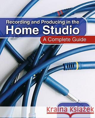 Recording and Producing in the Home Studio: A Complete Guide