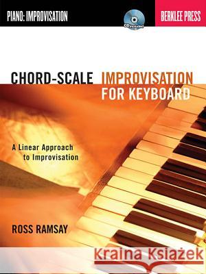 Chord-Scale Improvisation for Keyboard: A Linear Approach to Improvisation [With CD (Audio)]