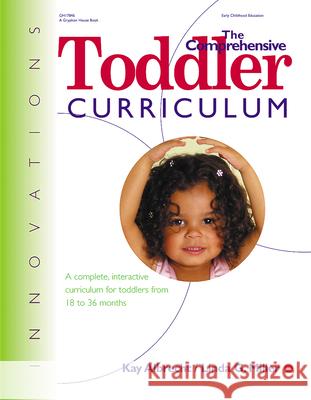 The Comprehensive Toddler Curriculm: A Complete, Interactive Curriculum for Toddlers from 18 to 36 Months