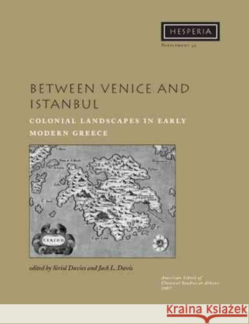 Between Venice and Istanbul : Colonial Landscapes in Early Modern Greece
