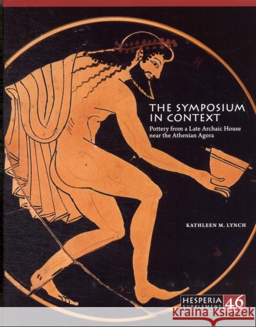 The Symposium in Context: Pottery from a Late Archaic House Near the Athenian Agora