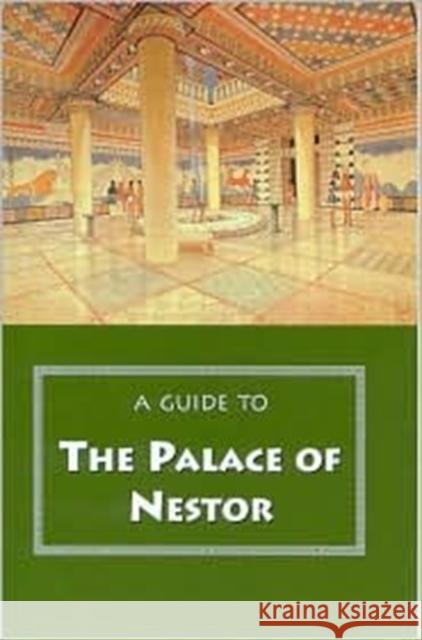 A Guide to the Palace of Nestor, Mycenaean Sites in Its Environs, and the Chora Museum