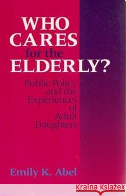Who Cares for the Elderly?: Public Policy and the Experiences of Adult Daughters
